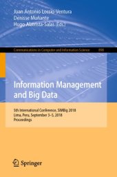 book Information Management and Big Data: 5th International Conference, SIMBig 2018, Lima, Peru, September 3–5, 2018, Proceedings