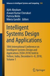 book Intelligent Systems Design and Applications: 18th International Conference on Intelligent Systems Design and Applications (ISDA 2018) held in Vellore, India, December 6-8, 2018, Volume 1