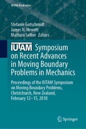 book IUTAM Symposium on Recent Advances in Moving Boundary Problems in Mechanics: Proceedings of the IUTAM Symposium on Moving Boundary Problems, Christchurch, New Zealand, February 12-15, 2018