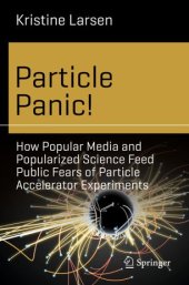 book Particle Panic!: How Popular Media and Popularized Science Feed Public Fears of Particle Accelerator Experiments