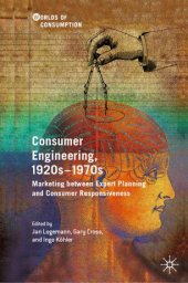 book Consumer Engineering, 1920s–1970s: Marketing between Expert Planning and Consumer Responsiveness