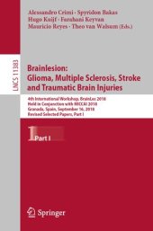 book Brainlesion: Glioma, Multiple Sclerosis, Stroke and Traumatic Brain Injuries: 4th International Workshop, BrainLes 2018, Held in Conjunction with MICCAI 2018, Granada, Spain, September 16, 2018, Revised Selected Papers, Part I