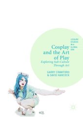 book Cosplay and the Art of Play: Exploring Sub-Culture Through Art