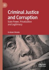 book Criminal Justice and Corruption: State Power, Privatization and Legitimacy