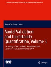 book Model Validation and Uncertainty Quantification, Volume 3: Proceedings of the 37th IMAC, A Conference and Exposition on Structural Dynamics 2019