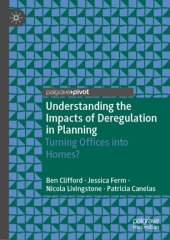 book Understanding the Impacts of Deregulation in Planning: Turning Offices into Homes?