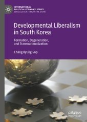 book Developmental Liberalism in South Korea: Formation, Degeneration, and Transnationalization