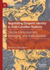 book Negotiating Diasporic Identity in Arab-Canadian Students: Double Consciousness, Belonging, and Radicalization