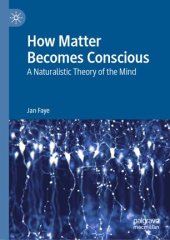 book How Matter Becomes Conscious: A Naturalistic Theory of the Mind