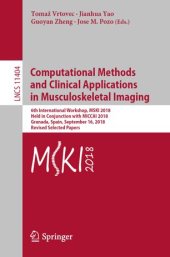 book Computational Methods and Clinical Applications in Musculoskeletal Imaging: 6th International Workshop, MSKI 2018, Held in Conjunction with MICCAI 2018, Granada, Spain, September 16, 2018, Revised Selected Papers