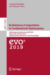 book Evolutionary Computation in Combinatorial Optimization: 19th European Conference, EvoCOP 2019, Held as Part of EvoStar 2019, Leipzig, Germany, April 24–26, 2019, Proceedings