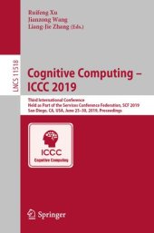 book Cognitive Computing – ICCC 2019: Third International Conference, Held as Part of the Services Conference Federation, SCF 2019, San Diego, CA, USA, June 25–30, 2019, Proceedings