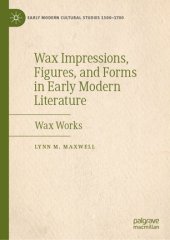 book Wax Impressions, Figures, and Forms in Early Modern Literature: Wax Works