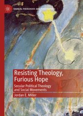 book Resisting Theology, Furious Hope: Secular Political Theology and Social Movements