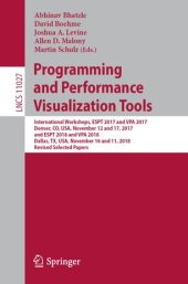 book Programming and Performance Visualization Tools: International Workshops, ESPT 2017 and VPA 2017, Denver, CO, USA, November 12 and 17, 2017, and ESPT 2018 and VPA 2018, Dallas, TX, USA, November 16 and 11, 2018, Revised Selected Papers