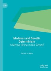 book Madness and Genetic Determinism: Is Mental Illness in Our Genes?