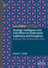 book Strategic Intelligence and Civil Affairs to Understand Legitimacy and Insurgency: Avoiding the Stabilization Trap