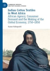 book Indian Cotton Textiles in West Africa: African Agency, Consumer Demand and the Making of the Global Economy, 1750–1850