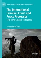 book The International Criminal Court and Peace Processes: Cȏte d’Ivoire, Kenya and Uganda