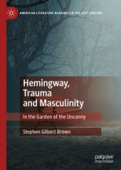 book Hemingway, Trauma and Masculinity: In the Garden of the Uncanny