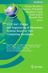 book VLSI-SoC: Design and Engineering of Electronics Systems Based on New Computing Paradigms: 26th IFIP WG 10.5/IEEE International Conference on Very Large Scale Integration, VLSI-SoC 2018, Verona, Italy, October 8–10, 2018, Revised and Extended Selected Pape