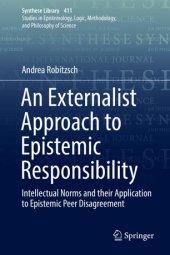 book An Externalist Approach to Epistemic Responsibility: Intellectual Norms and their Application to Epistemic Peer Disagreement