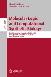 book Molecular Logic and Computational Synthetic Biology: First International Symposium, MLCSB 2018, Santiago, Chile, December 17–18, 2018, Revised Selected Papers