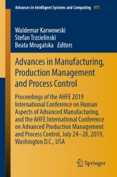 book Advances in Manufacturing, Production Management and Process Control: Proceedings of the AHFE 2019 International Conference on Human Aspects of Advanced Manufacturing, and the AHFE International Conference on Advanced Production Management and Process Con