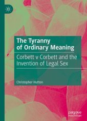 book The Tyranny of Ordinary Meaning: Corbett v Corbett and the Invention of Legal Sex