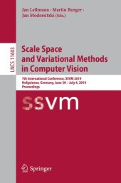 book Scale Space and Variational Methods in Computer Vision: 7th International Conference, SSVM 2019, Hofgeismar, Germany, June 30 – July 4, 2019, Proceedings