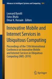 book Innovative Mobile and Internet Services in Ubiquitous Computing: Proceedings of the 13th International Conference on Innovative Mobile and Internet Services in Ubiquitous Computing (IMIS-2019)