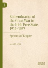 book Remembrance of the Great War in the Irish Free State, 1914–1937: Specters of Empire