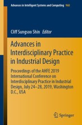 book Advances in Interdisciplinary Practice in Industrial Design: Proceedings of the AHFE 2019 International Conference on Interdisciplinary Practice in Industrial Design, July 24-28, 2019, Washington D.C., USA