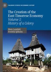 book The Creation of the East Timorese Economy: Volume 1: History of a Colony