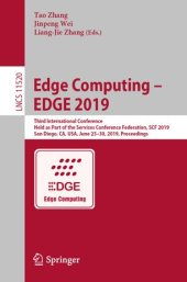 book Edge Computing – EDGE 2019: Third International Conference, Held as Part of the Services Conference Federation, SCF 2019, San Diego, CA, USA, June 25–30, 2019, Proceedings