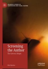 book Screening the Author: The Literary Biopic