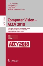 book Computer Vision – ACCV 2018: 14th Asian Conference on Computer Vision, Perth, Australia, December 2–6, 2018, Revised Selected Papers, Part I