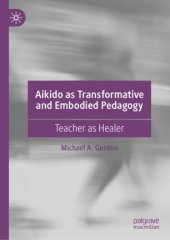 book Aikido as Transformative and Embodied Pedagogy: Teacher as Healer