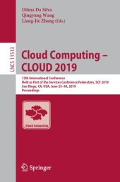 book Cloud Computing – CLOUD 2019: 12th International Conference, Held as Part of the Services Conference Federation, SCF 2019, San Diego, CA, USA, June 25–30, 2019, Proceedings