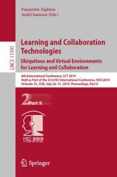 book Learning and Collaboration Technologies. Ubiquitous and Virtual Environments for Learning and Collaboration: 6th International Conference, LCT 2019, Held as Part of the 21st HCI International Conference, HCII 2019, Orlando, FL, USA, July 26–31, 2019, Proc