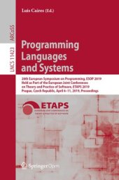 book Programming Languages and Systems: 28th European Symposium on Programming, ESOP 2019, Held as Part of the European Joint Conferences on Theory and Practice of Software, ETAPS 2019, Prague, Czech Republic, April 6–11, 2019, Proceedings