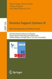 book Decision Support Systems IX: Main Developments and Future Trends: 5th International Conference on Decision Support System Technology, EmC-ICDSST 2019, Funchal, Madeira, Portugal, May 27–29, 2019, Proceedings