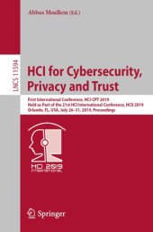 book HCI for Cybersecurity, Privacy and Trust: First International Conference, HCI-CPT 2019, Held as Part of the 21st HCI International Conference, HCII 2019, Orlando, FL, USA, July 26–31, 2019, Proceedings