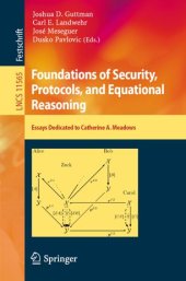 book Foundations of Security, Protocols, and Equational Reasoning: Essays Dedicated to Catherine A. Meadows