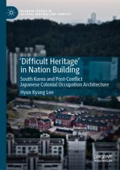 book 'Difficult Heritage' in Nation Building: South Korea and Post-Conflict Japanese Colonial Occupation Architecture