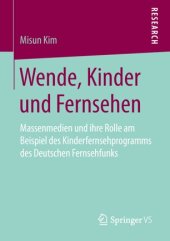 book Wende, Kinder und Fernsehen: Massenmedien und ihre Rolle am Beispiel des Kinderfernsehprogramms des Deutschen Fernsehfunks