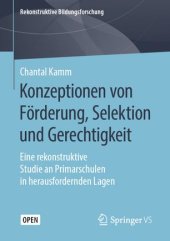 book Konzeptionen von Förderung, Selektion und Gerechtigkeit: Eine rekonstruktive Studie an Primarschulen in herausfordernden Lagen