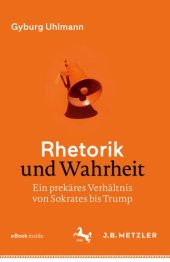 book Rhetorik und Wahrheit: Ein prekäres Verhältnis von Sokrates bis Trump