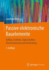 book Passive elektronische Bauelemente: Aufbau, Funktion, Eigenschaften, Dimensionierung und Anwendung