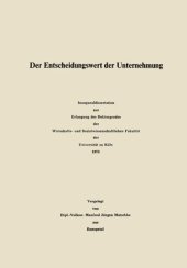 book Der Entscheidungswert der Unternehmung: Inauguraldissertation zur Erlangung des Doktorgrades der Wirtschafts- und Sozialwissenschaftlichen Fakultät der Universität zu Köln